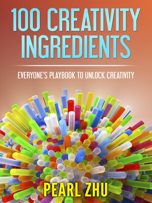 cover image of 100 Creativity Ingredients: Everyone's Playbook to Unlock Creativity